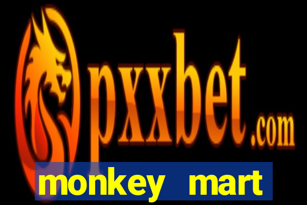 monkey mart dinheiro infinito